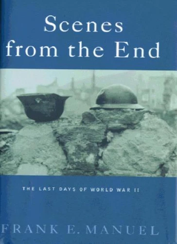 Scenes from the End - the Last Days of World War II By Frank E.