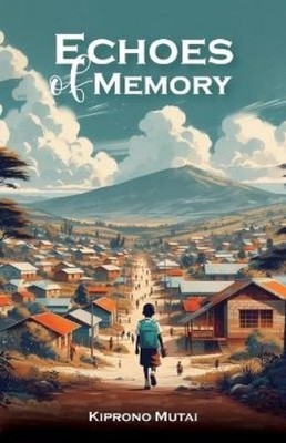 Kiprono Mutai Echoes of Memory, Reflections on Love, Loss, and the B (Paperback)