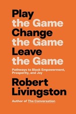 Play the Game. Change the Game. Leave the Game. Pathways To Black Empowerment …