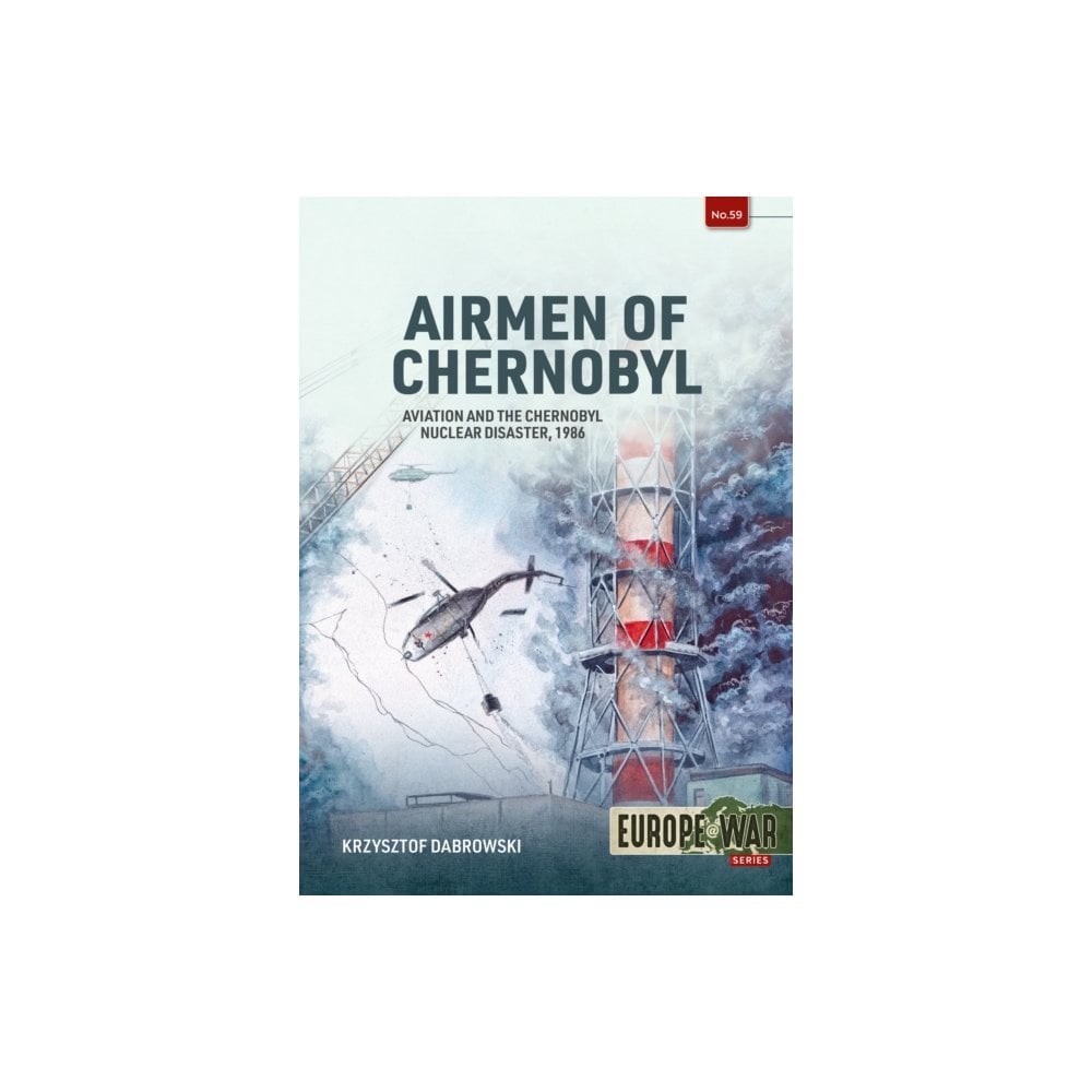 Europe@War 59: Airmen of Chernobyl - Aviation and the Nuclear Disaster 1986