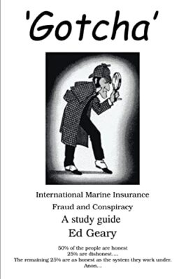 'Gotcha': International Marine Insurance Fraud and Conspiracy by Ed Geary ...