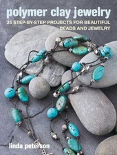 Polymer Clay Jewelry : 35 Step-By-step Projects for Beautiful Bea