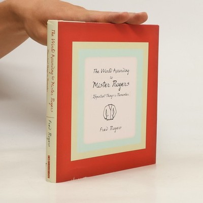 The World According to Mister Rogers: Important Things to Remember
