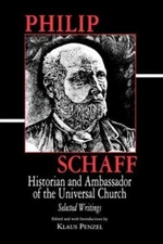 Philip Schaff : Historian and Ambassador of the Universal Church