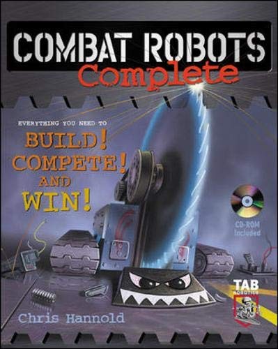 COMBAT ROBOTS COMPLETE : EVERYTHING YOU NEED TO BUILD, By Chris Hannold *VG+*