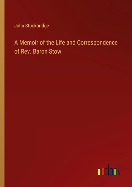 John Stockbridge | A Memoir Of The Life And Correspondence Of Rev. Baron Stow-image