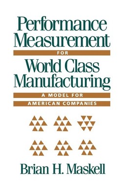 Performance Measurement for World Class Manufacturing: A Model for American Comp