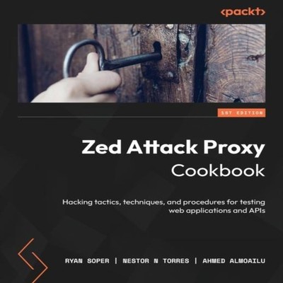 Zed Attack Proxy Cookbook Hacking tactics techniques and procedur