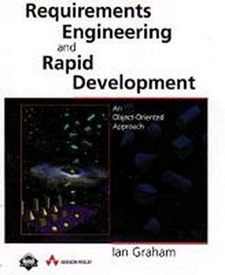 Requirements Engineering and Rapid Development: An Object-Oriented Approach ...