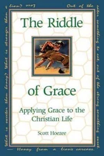 The Riddle of Grace: Applying Grace to the Christian Life by Hoezee, Scott
