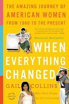 When Everything Changed: The Amazing Journey of American Women from 1960 to t...