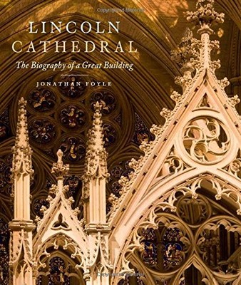 Lincoln Cathedral: The Biography of a Great Building By Dr. Jona