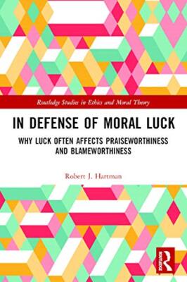 In Defense of Moral Luck: Why Luck Often Affects Praiseworthiness and ...