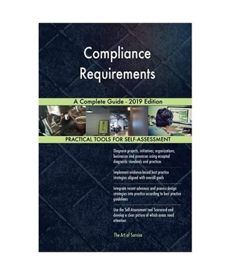 Compliance Requirements A Complete Guide - 2019 Edition, Gerardus Blokdyk