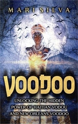 Voodoo: Unlocking the Hidden Power of Haitian Vodou and New Orleans Voodoo (Hard