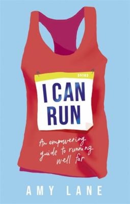 I Can Run : An Empowering Guide to Running Well Far ane, Amy,Edwa