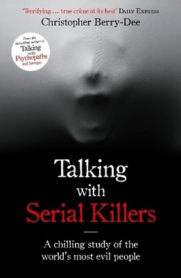 Talking with Serial Killers: A chil..., Berry-Dee, Chri