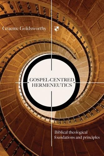 Gospel–centred Hermeneutics – Biblical–Theological Foundations And Principles