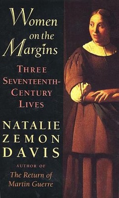 Women on the Margins: Three Seventeenth-Century Lives by Natalie Zemon Davis (En