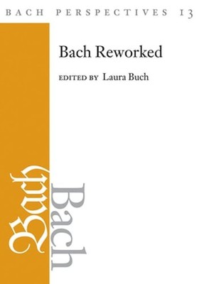 Bach Perspectives, Volume 13: Bach Reworked by Laura Buch: Used