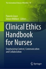 Clinical Ethics Handbook for Nurses: Emphasizing Context, Communication and