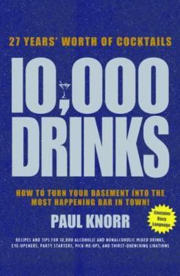 10,000 Drinks: How to Turn Your Basement I- Paul Knorr, 9781402742873, hardcover