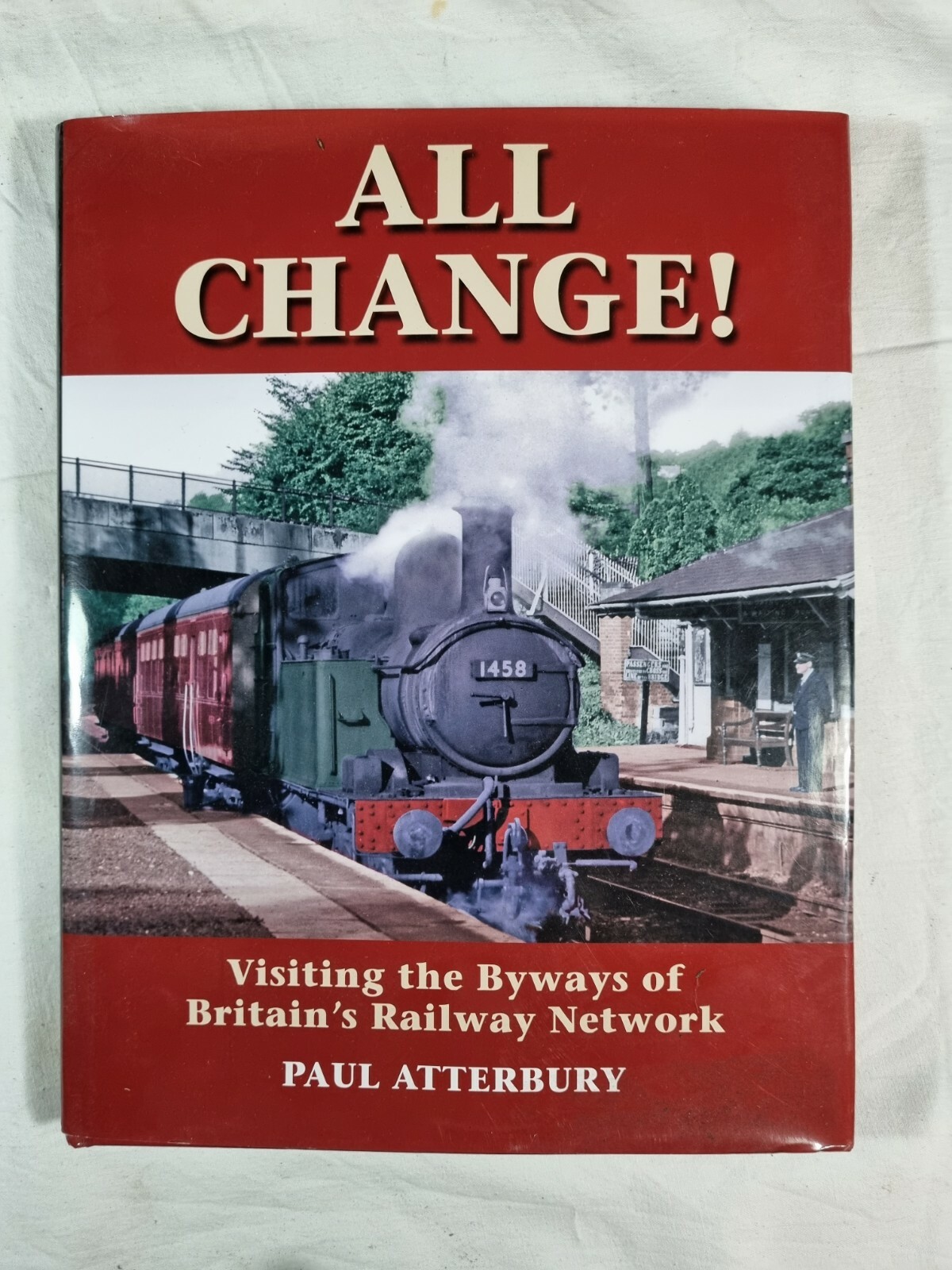 All change!: Visiting the byways of Britain's railway network by Paul Atterbury