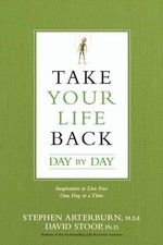 Take Your Life Back Day by Day: Inspiration to Live Free One Day at a Time by St