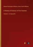 A History Of Science; In Five Volumes Volume 2 - In Large Print Williams (U. A.)