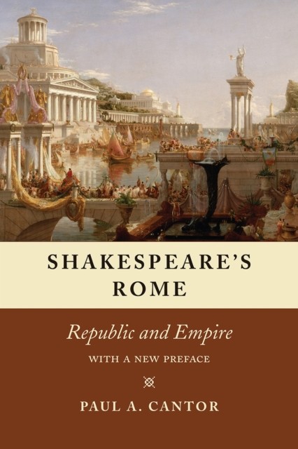 Shakespeares Rome  Republic and Empire by Paul A. Cantor PAPERBACK 9780226468952