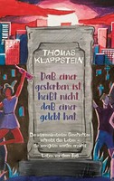 Daß Einer Gestorben Ist, HeißT Nicht, Daß Einer Gelebt Hat | Thomas Klappstein