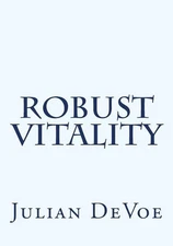 Robust Vitality: An Exploration into the Vibrancy of Being by Julian James Devoe
