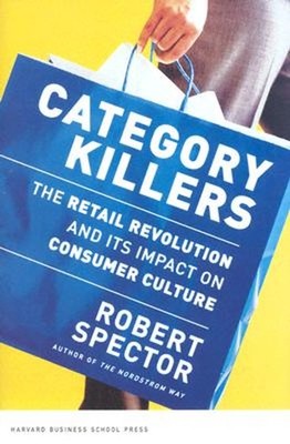 Category Killers : The Retail Revolution and Its Impact on Consum