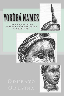 Yorùbá Names: (Over 60,000 with Correct Pronunciation & Meanings.)