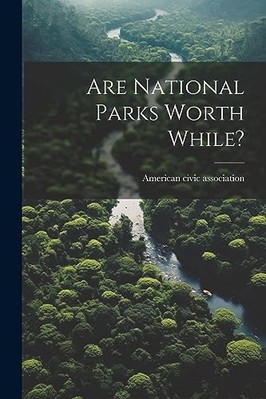 Are National Parks Worth While? -  NEW American Civic  2023