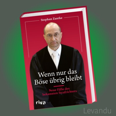 WENN NUR DAS BÖSE ÜBRIG BLEIBT | STEPHAN ZANTKE | Neue Fälle des Strafrichters