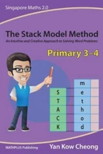 The Stack Model Method (Primary 3-4): An Intuitive and Creative Approach to S...