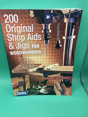 200 Original Shop Aids and Jigs for Woodworkers by Rosario Capotosto (2003,...