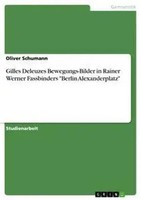 Gilles Deleuzes Bewegungs-Bilder In Rainer Werner Fassbinders Berlin...