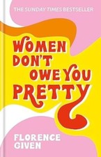 Women Don't Owe You Pretty, Florence Given (Hardback)