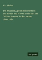 "Die Bryozoen, Gesammelt WäHrend Der Dritten Und Vierten Polarfahrt Des \"Willem"