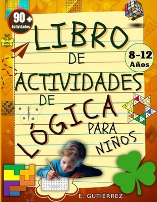 LIBRO DE ACTIVIDADES DE LOGICA PARA NIÑOS 8 A 12 AÑOS: Actividades divertidas de