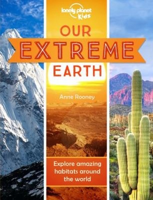 Our Extreme Earth  : Explore Amazing Habitats Around the World Pl