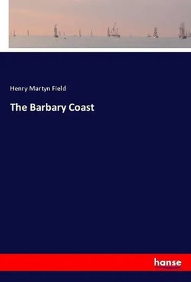 Henry Martyn Field | The Barbary Coast | Taschenbuch | Englisch (2018) | 300 S.