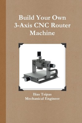 Tsipas - Build Your Own 3-Axis CNC Router Machine - New paperback or s - X555z