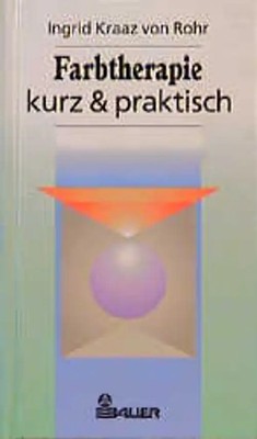 Farbtherapie - kurz und praktisch