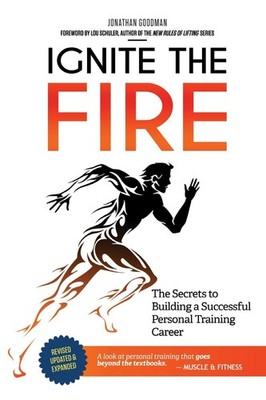 Ignite the Fire: The Secrets to Building a Successful Personal Training Care...