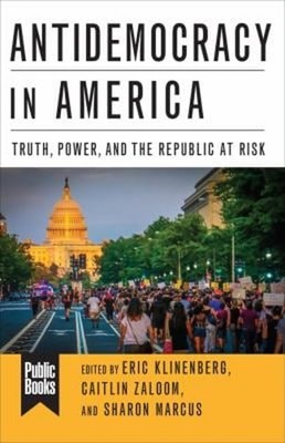Antidemocracy in America : Truth, Power, and the Republic at Risk