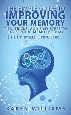 Simple Guide to Improving Your Memory : Tips, Tricks, and Easy Steps to Boost...
