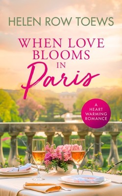 When Love Blooms in Paris by Helen Row Toews (Paperback Book)